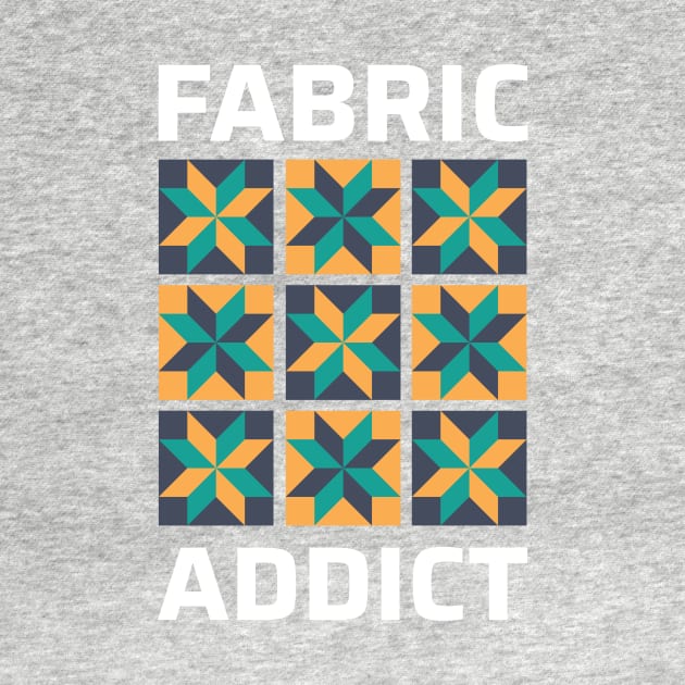 Fabric Addict - Funny Quilting Quotes by zeeshirtsandprints